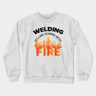 Welder - Welding it's like sewing with fire Crewneck Sweatshirt